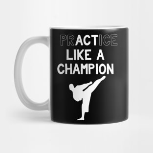 Practice Like a Champion Karate Mug